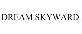 DREAM SKYWARD.