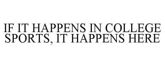 IF IT HAPPENS IN COLLEGE SPORTS, IT HAPPENS HERE