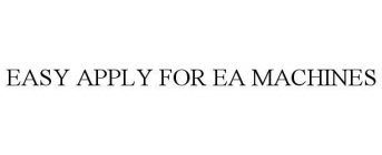 EASY APPLY FOR EA MACHINES