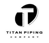 T TITAN PIPING COMPANY