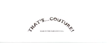 THAT'S..  COUTURE! MADE IN THE FABULOUS U.S.A.