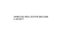 WHEN DID REAL ESTATE BECOME A SPORT?
