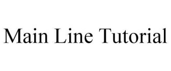 MAIN LINE TUTORIAL