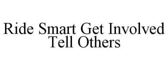 RIDE SMART GET INVOLVED TELL OTHERS