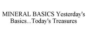 MINERAL BASICS YESTERDAY'S BASICS...TODAY'S TREASURES