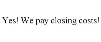 YES! WE PAY CLOSING COSTS!