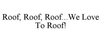 ROOF, ROOF, ROOF...WE LOVE TO ROOF!