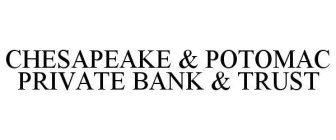 CHESAPEAKE & POTOMAC PRIVATE BANK & TRUST