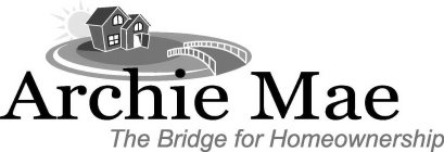 ARCHIE MAE THE BRIDGE FOR HOMEOWNERSHIP
