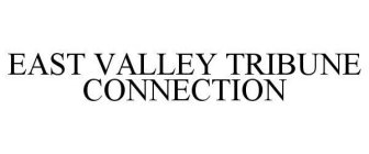 EAST VALLEY TRIBUNE CONNECTION