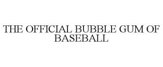 THE OFFICIAL BUBBLE GUM OF BASEBALL