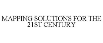 MAPPING SOLUTIONS FOR THE 21ST CENTURY