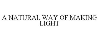 A NATURAL WAY OF MAKING LIGHT