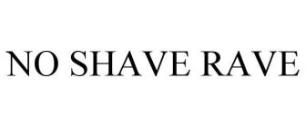NO SHAVE RAVE