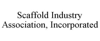 SCAFFOLD INDUSTRY ASSOCIATION, INCORPORATED