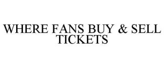 WHERE FANS BUY & SELL TICKETS