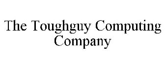 THE TOUGHGUY COMPUTING COMPANY