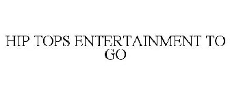 HIP TOPS ENTERTAINMENT TO GO