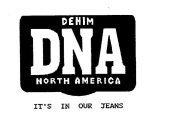 DNA DENIM NORTH AMERICA IT'S IN OUR JEANS