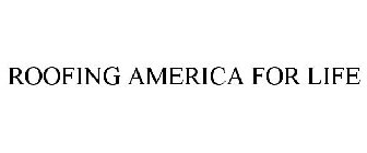 ROOFING AMERICA FOR LIFE