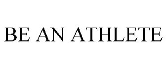 BE AN ATHLETE