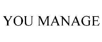 YOU MANAGE