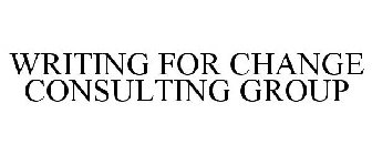 WRITING FOR CHANGE CONSULTING GROUP