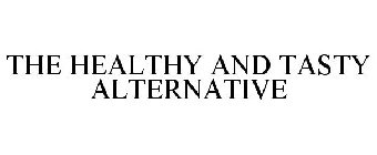 THE HEALTHY AND TASTY ALTERNATIVE