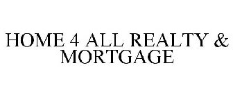 HOME 4 ALL REALTY & MORTGAGE