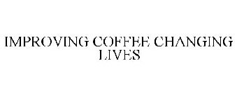 IMPROVING COFFEE CHANGING LIVES
