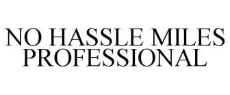 NO HASSLE MILES PROFESSIONAL