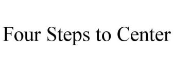FOUR STEPS TO CENTER