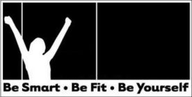 BE SMART. BE FIT. BE YOURSELF