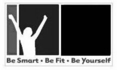 BE SMART - BE FIT - BE YOURSELF