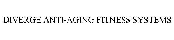 DIVERGE ANTI-AGING FITNESS SYSTEMS