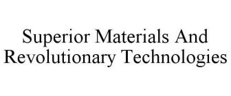 SUPERIOR MATERIALS AND REVOLUTIONARY TECHNOLOGIES