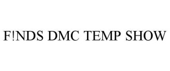 F!NDS DMC TEMP SHOW