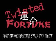 TWISTED FORTUNE FORTUNE COOKIES THAT SPEAK THE TRUTH