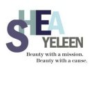 SHEA YELEEN BEAUTY WITH A MISSION. BEAUTY WITH A CAUSE.