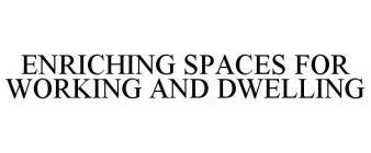 ENRICHING SPACES FOR WORKING AND DWELLING