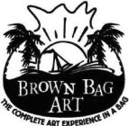 BROWN BAG ART THE COMPLETE ART EXPERIENCE IN A BAG