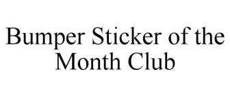 BUMPER STICKER OF THE MONTH CLUB