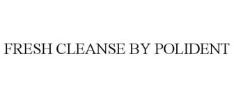 FRESH CLEANSE BY POLIDENT