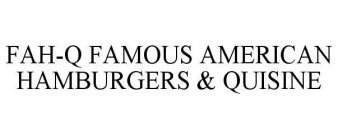 FAH-Q FAMOUS AMERICAN HAMBURGERS & QUISINE