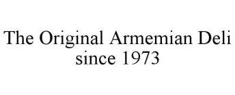 THE ORIGINAL ARMEMIAN DELI SINCE 1973