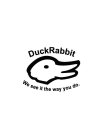 DUCKRABBIT WE SEE IT THE WAY YOU DO.