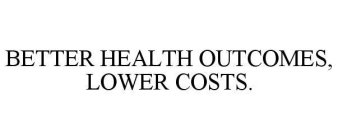 BETTER HEALTH OUTCOMES, LOWER COSTS.