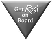 GET ROSI ON BOARD