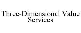 THREE-DIMENSIONAL VALUE SERVICES