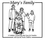 MARY'S FAMILY A FAITHFUL COMMUNITY THAT CARES FOR FAMILIES WITH SPECIAL NEEDS CHILDREN